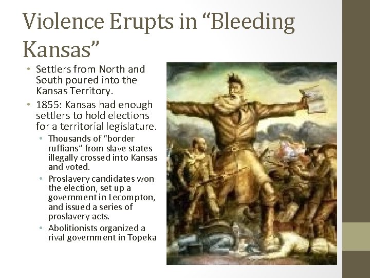 Violence Erupts in “Bleeding Kansas” • Settlers from North and South poured into the Violence Erupts in “Bleeding Kansas” • Settlers from North and South poured into the