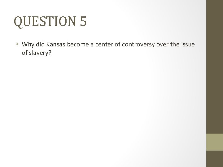 QUESTION 5 • Why did Kansas become a center of controversy over the issue QUESTION 5 • Why did Kansas become a center of controversy over the issue