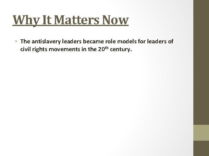 Why It Matters Now • The antislavery leaders became role models for leaders of Why It Matters Now • The antislavery leaders became role models for leaders of