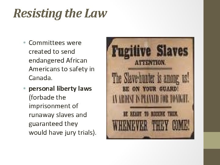 Resisting the Law • Committees were created to send endangered African Americans to safety Resisting the Law • Committees were created to send endangered African Americans to safety
