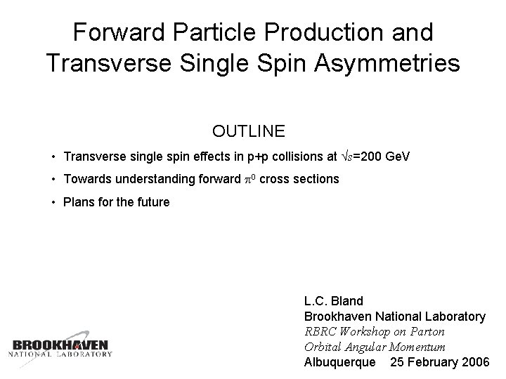 Forward Particle Production and Transverse Single Spin Asymmetries OUTLINE • Transverse single spin effects