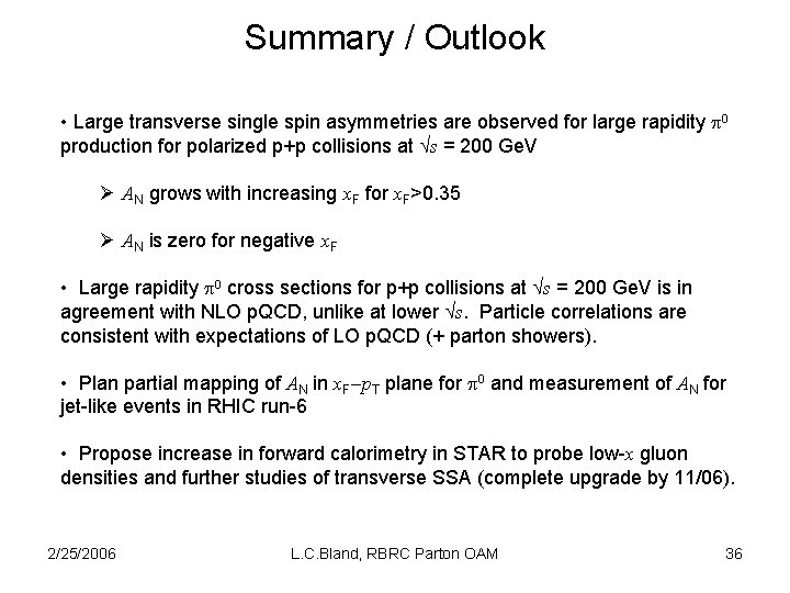 Summary / Outlook • Large transverse single spin asymmetries are observed for large rapidity
