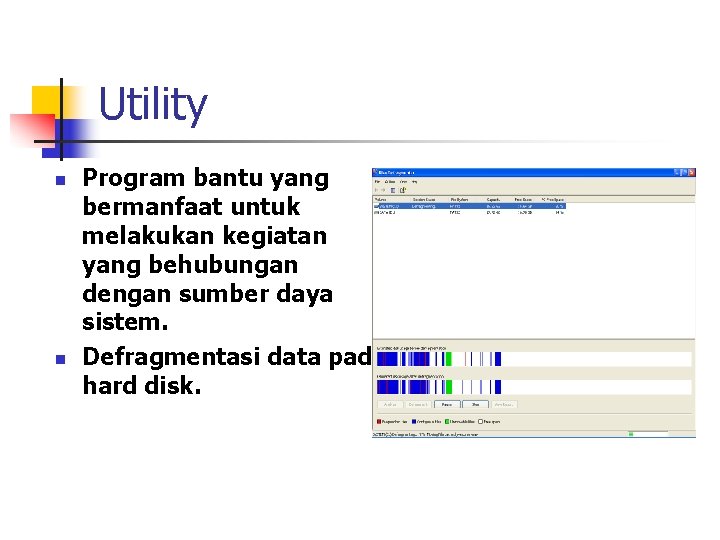 Utility n n Program bantu yang bermanfaat untuk melakukan kegiatan yang behubungan dengan sumber