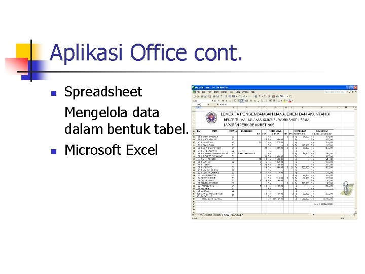 Aplikasi Office cont. n n Spreadsheet Mengelola data dalam bentuk tabel. Microsoft Excel 