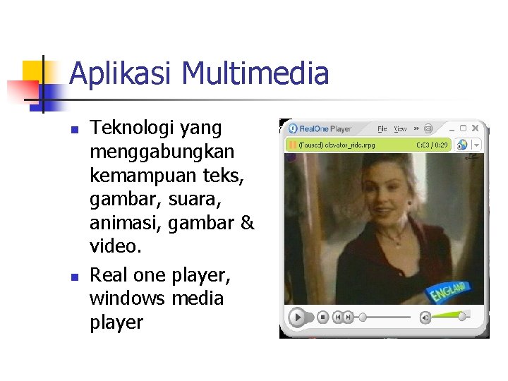 Aplikasi Multimedia n n Teknologi yang menggabungkan kemampuan teks, gambar, suara, animasi, gambar &