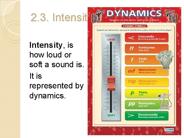 2. 3. Intensity, is how loud or soft a sound is. It is represented