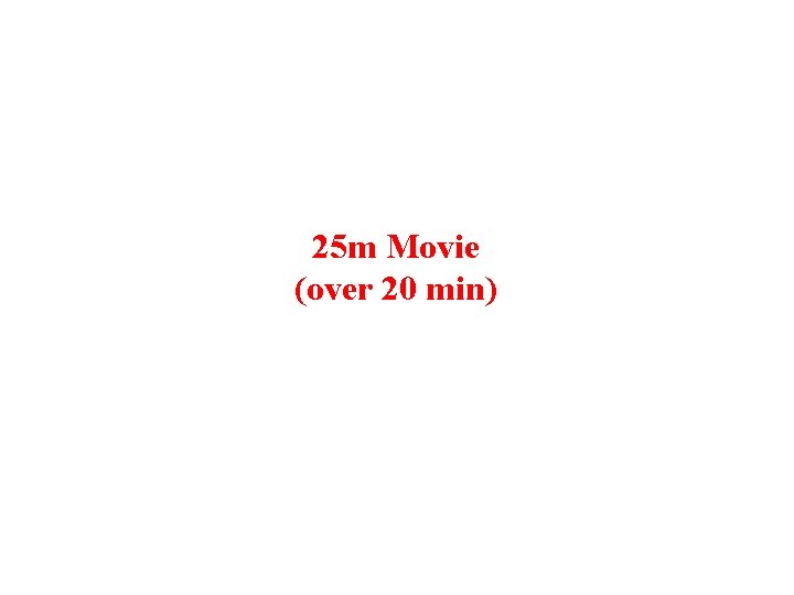 25 m Movie (over 20 min) 