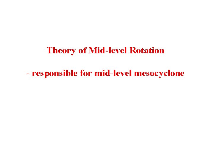 Theory of Mid-level Rotation - responsible for mid-level mesocyclone 