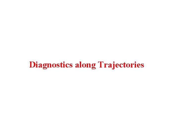 Diagnostics along Trajectories 