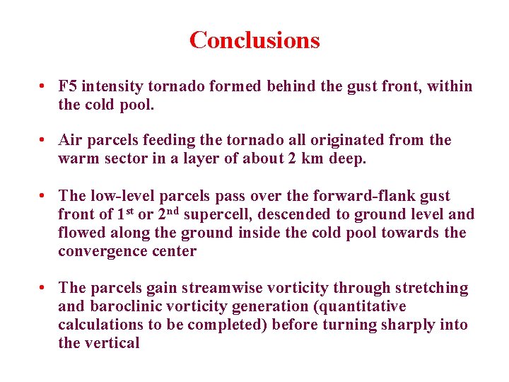 Conclusions • F 5 intensity tornado formed behind the gust front, within the cold