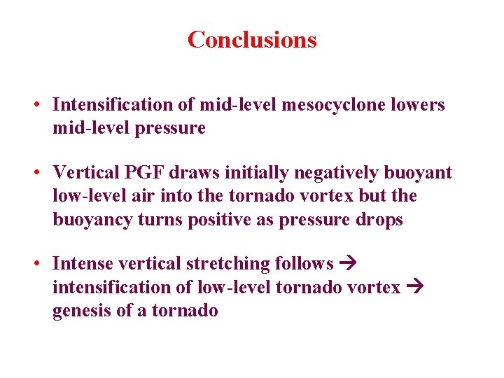 Conclusions • Intensification of mid-level mesocyclone lowers mid-level pressure • Vertical PGF draws initially