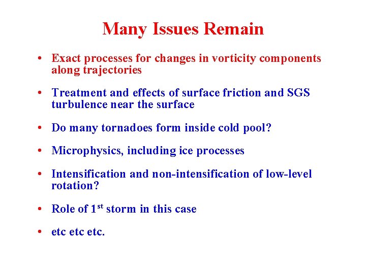 Many Issues Remain • Exact processes for changes in vorticity components along trajectories •