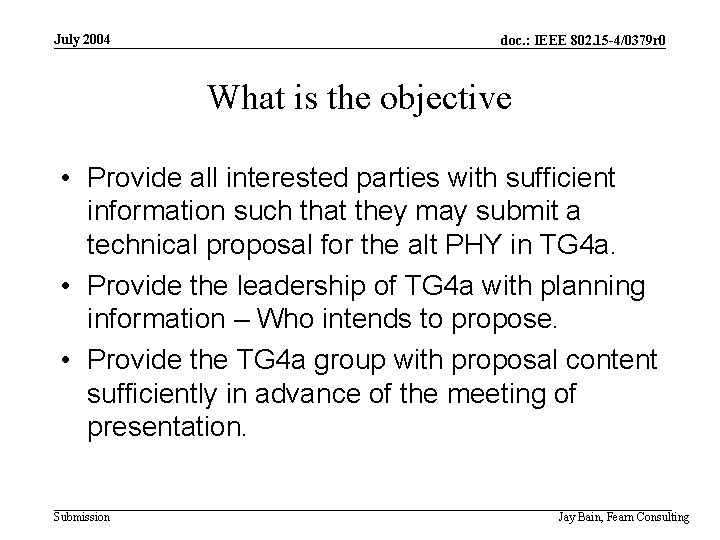 July 2004 doc. : IEEE 802. 15 -4/0379 r 0 What is the objective