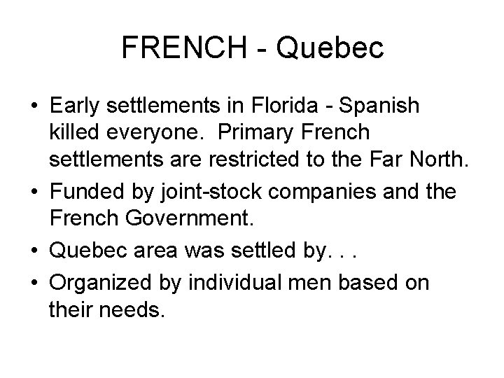 FRENCH - Quebec • Early settlements in Florida - Spanish killed everyone. Primary French