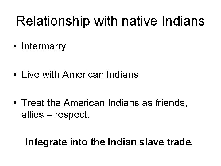 Relationship with native Indians • Intermarry • Live with American Indians • Treat the