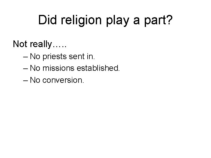 Did religion play a part? Not really…. . – No priests sent in. –