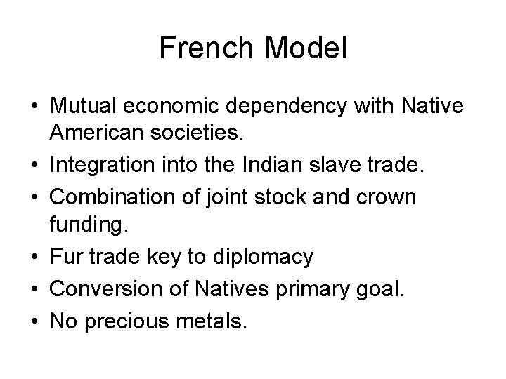 French Model • Mutual economic dependency with Native American societies. • Integration into the