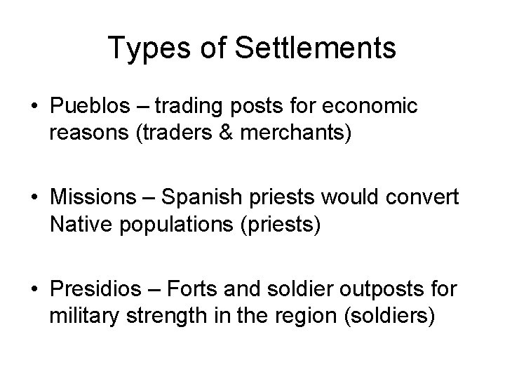 Types of Settlements • Pueblos – trading posts for economic reasons (traders & merchants)