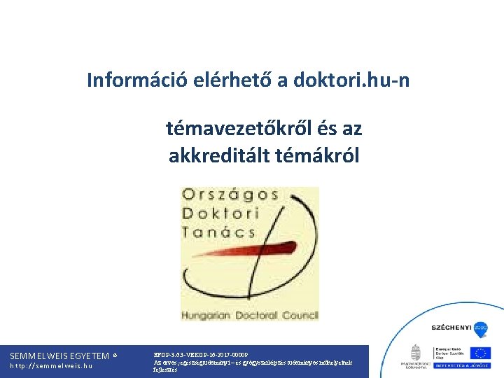 Információ elérhető a doktori. hu-n témavezetőkről és az akkreditált témákról SEMMELWEIS EGYETEM © http: