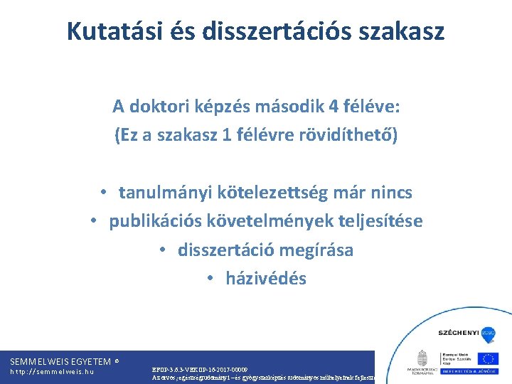 Kutatási és disszertációs szakasz A doktori képzés második 4 féléve: (Ez a szakasz 1