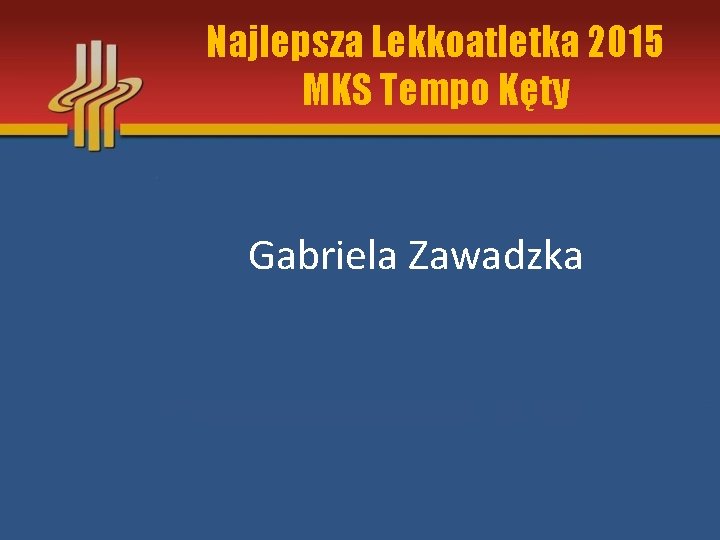 Najlepsza Lekkoatletka 2015 MKS Tempo Kęty Gabriela Zawadzka 