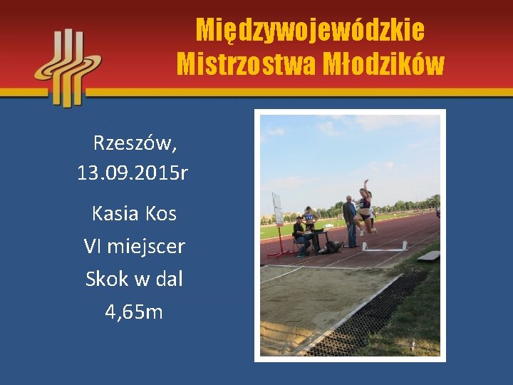 Międzywojewódzkie Mistrzostwa Młodzików Rzeszów, 13. 09. 2015 r Kasia Kos VI miejscer Skok w