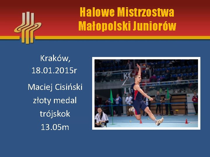 Halowe Mistrzostwa Małopolski Juniorów Kraków, 18. 01. 2015 r Maciej Cisiński złoty medal trójskok