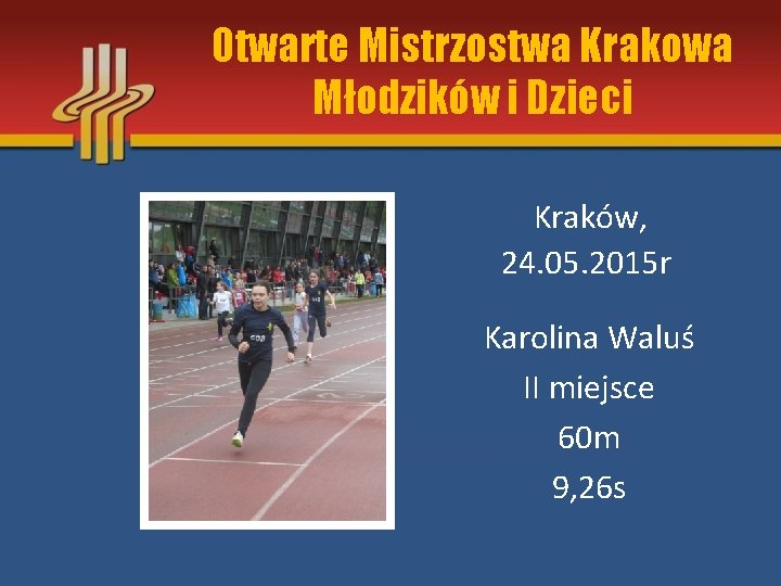 Otwarte Mistrzostwa Krakowa Młodzików i Dzieci Kraków, 24. 05. 2015 r Karolina Waluś II