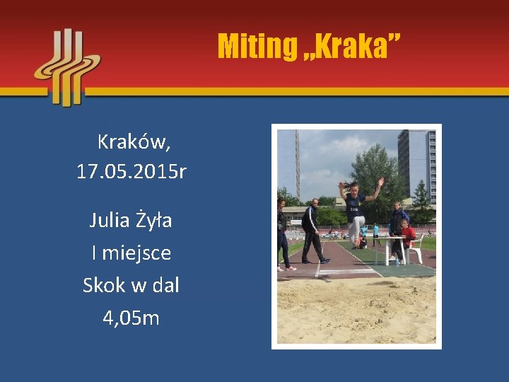Miting „Kraka” Kraków, 17. 05. 2015 r Julia Żyła I miejsce Skok w dal