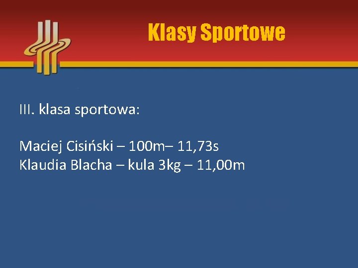 Klasy Sportowe III. klasa sportowa: Maciej Cisiński – 100 m– 11, 73 s Klaudia