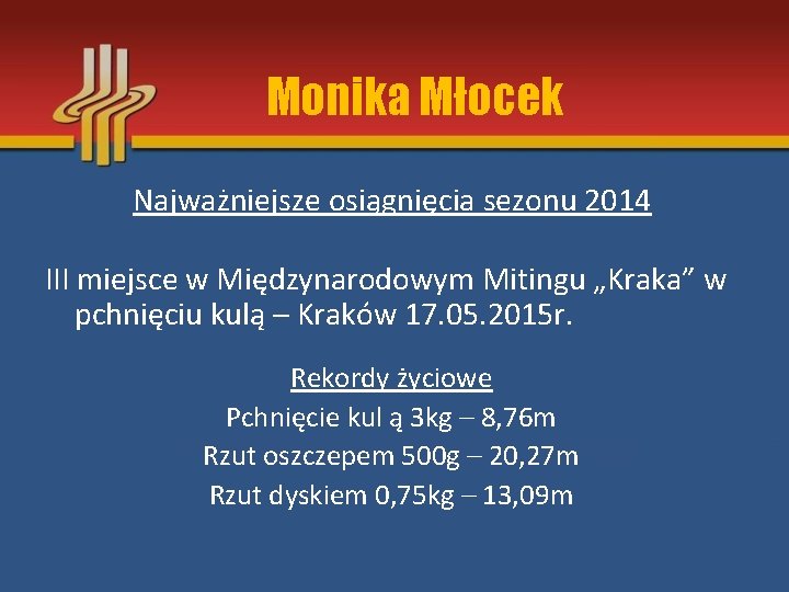 Monika Młocek Najważniejsze osiągnięcia sezonu 2014 III miejsce w Międzynarodowym Mitingu „Kraka” w pchnięciu