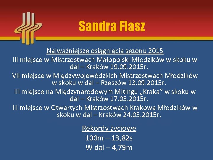 Sandra Flasz Najważniejsze osiągnięcia sezonu 2015 III miejsce w Mistrzostwach Małopolski Młodzików w skoku
