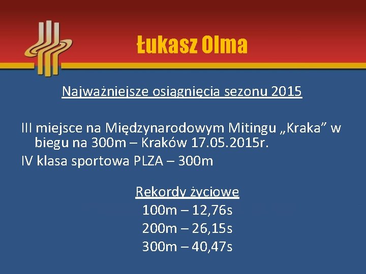 Łukasz Olma Najważniejsze osiągnięcia sezonu 2015 III miejsce na Międzynarodowym Mitingu „Kraka” w biegu