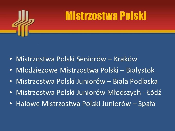 Mistrzostwa Polski • • • Mistrzostwa Polski Seniorów – Kraków Młodzieżowe Mistrzostwa Polski –