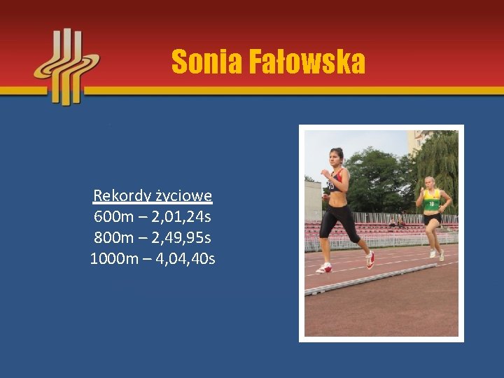 Sonia Fałowska Rekordy życiowe 600 m – 2, 01, 24 s 800 m –