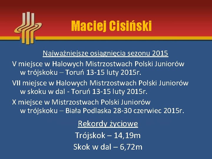 Maciej Cisiński Najważniejsze osiągnięcia sezonu 2015 V miejsce w Halowych Mistrzostwach Polski Juniorów w