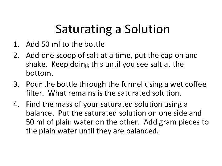 Saturating a Solution 1. Add 50 ml to the bottle 2. Add one scoop