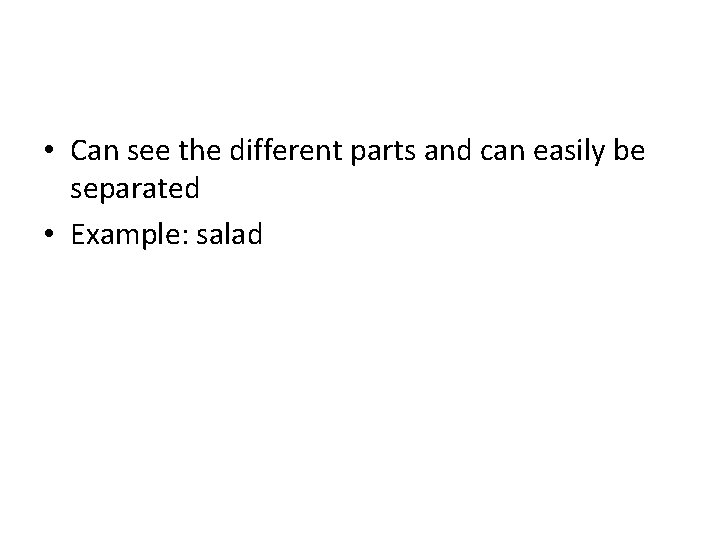  • Can see the different parts and can easily be separated • Example: