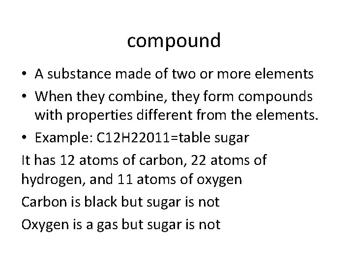 compound • A substance made of two or more elements • When they combine,