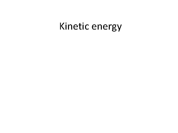 Kinetic energy 