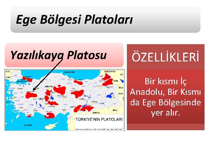 Ege Bölgesi Platoları Yazılıkaya Platosu ÖZELLİKLERİ Bir kısmı İç Anadolu, Bir Kısmı da Ege