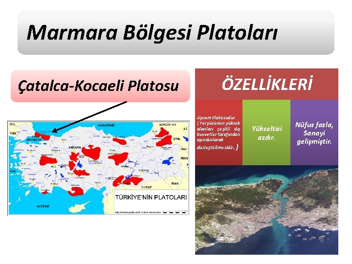 Marmara Bölgesi Platoları Çatalca-Kocaeli Platosu ÖZELLİKLERİ Aşınım Platosudur. ( Yeryüzünün yüksek alanları çeşitli dış