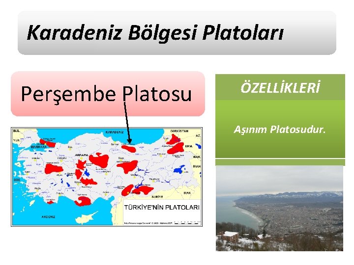 Karadeniz Bölgesi Platoları Perşembe Platosu ÖZELLİKLERİ Aşınım Platosudur. 