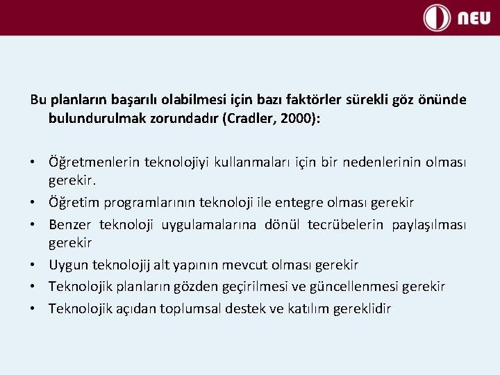 Bu planların başarılı olabilmesi için bazı faktörler sürekli göz önünde bulundurulmak zorundadır (Cradler, 2000):