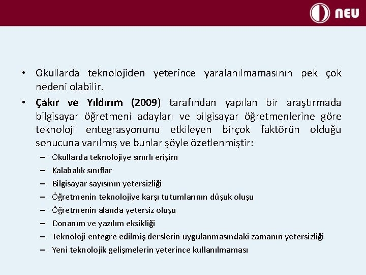  • Okullarda teknolojiden yeterince yaralanılmamasının pek çok nedeni olabilir. • Çakır ve Yıldırım