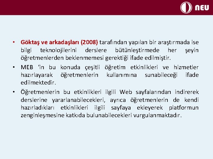  • Göktaş ve arkadaşları (2008) tarafından yapılan bir araştırmada ise bilgi teknolojilerini derslere