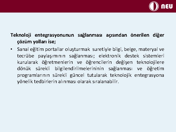 Teknoloji entegrasyonunun sağlanması açısından önerilen diğer çözüm yolları ise; • Sanal eğitim portallar oluşturmak