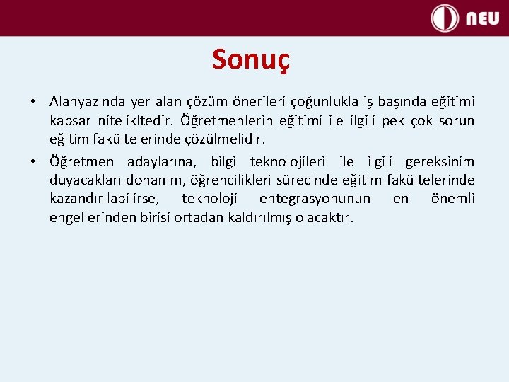 Sonuç • Alanyazında yer alan çözüm önerileri çoğunlukla iş başında eğitimi kapsar nitelikltedir. Öğretmenlerin