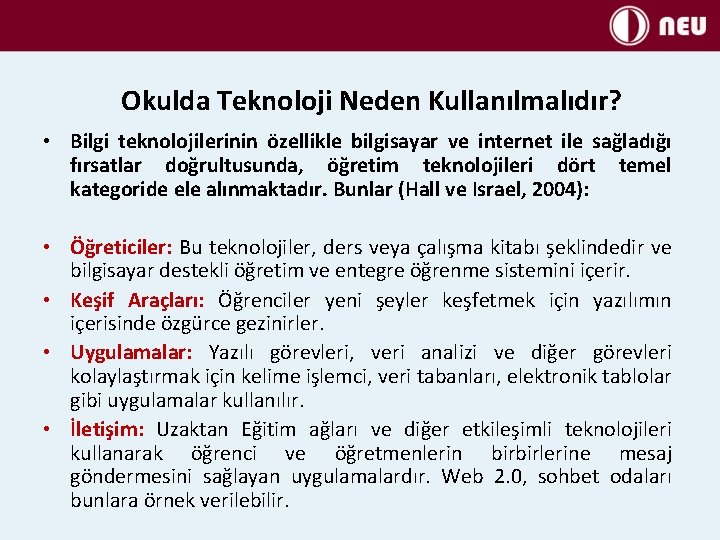 Okulda Teknoloji Neden Kullanılmalıdır? • Bilgi teknolojilerinin özellikle bilgisayar ve internet ile sağladığı fırsatlar