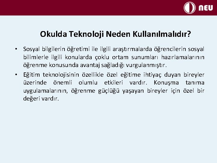 Okulda Teknoloji Neden Kullanılmalıdır? • Sosyal bilgilerin öğretimi ile ilgili araştırmalarda öğrencilerin sosyal bilimlerle